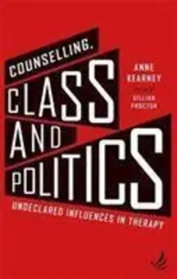 Counselling, Class and Politics | Undeclared influences in therapy | Kearney