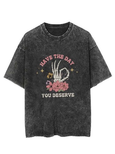 "Have The Day You Deserve" Skeleton Hand Flower Washed Shirt