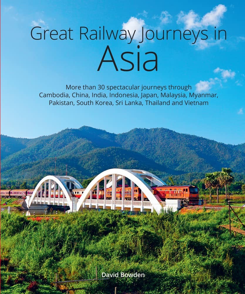 Great Railway Journeys in Asia By David Bowden