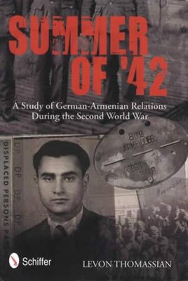 Summer Of '42 : A Study of German-Armenian Relations During the Second World ...