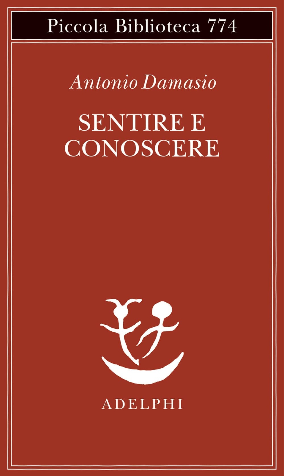 Sentire e conoscere. Storia delle menti coscienti [Paperback] Damasio, Antonio a