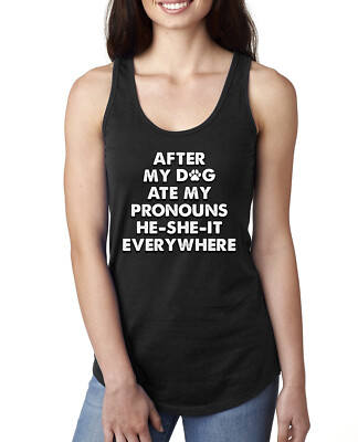 After My Dog Ate My Pronouns He She It Everywhere Ladies Racerback Tank Top