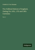 The Political History Of England, During The 16Th, 17Th And 18Th Centuries Frede