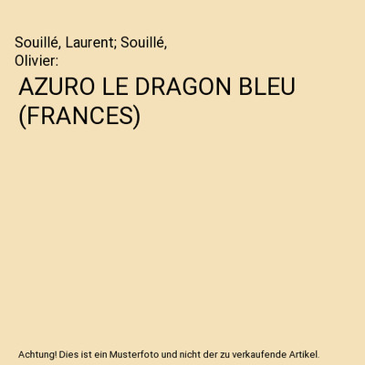 AZURO LE DRAGON BLEU [FRANCES], Souillé, Laurent; Souillé, Olivier