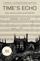 Time's Echo | Music, Memory, And The Second World War | Jeremy Eichler | Buch