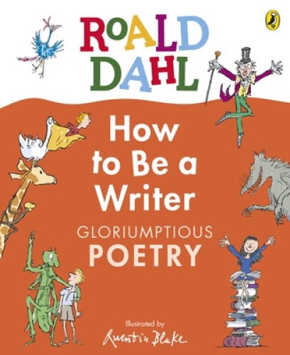 Roald Dahl How to Be a Writer: Gloriumptious Poetry (How to be a Writer)
