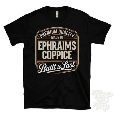 MADE IN EPHRAIMS COPPICE PREMIUM QUALITY BUILT TO LAST T-SHIRT downton england