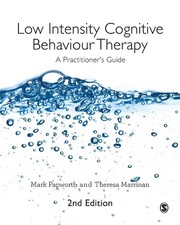 Low Intensity Cognitive Behaviour Therapy: A Practitioner?s Guide by Mark Papwor