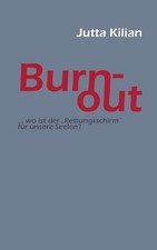 Burn-out: ... wo ist der Rettungsschirm f?r unsere Seelen? by Jutta Kilian (Germ