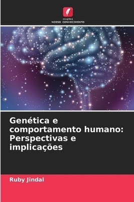 Gentica e comportamento humano: Perspectivas e implica??es by Ruby Jindal (Portu