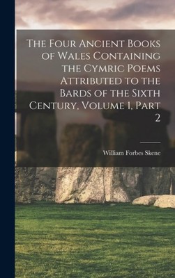 Skene - Four Ancient Books of Wales Containing the Cymric Poems Attrib - X555z