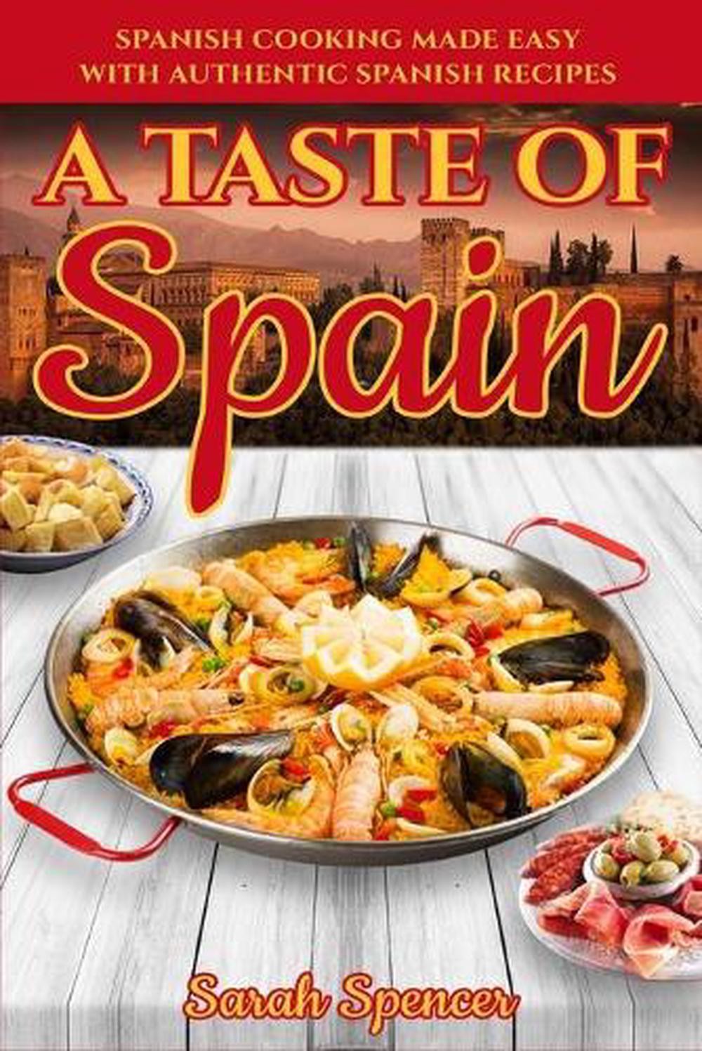 A Taste of Spain: Traditional Spanish Cooking Made Easy with Authentic Spanish R