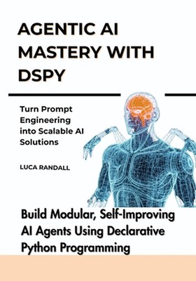 Agentic AI Mastery with DSPy: Build Modular, Self-Improving AI Agents Using Decl