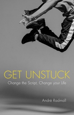 Get Unstuck: Change the Script, Change Your Life by Andr? Radmall Paperback Book
