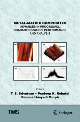 Srivatsan - Metal-Matrix Composites   Advances in Processing Characte - X555z