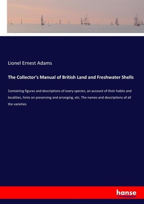 The Collector's Manual of British Land and Freshwater Shells Lionel Ernest Adams