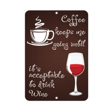 Coffee Keeps Me Going Until It'S Acceptable To Drink Wine Funny Quote Aluminum 