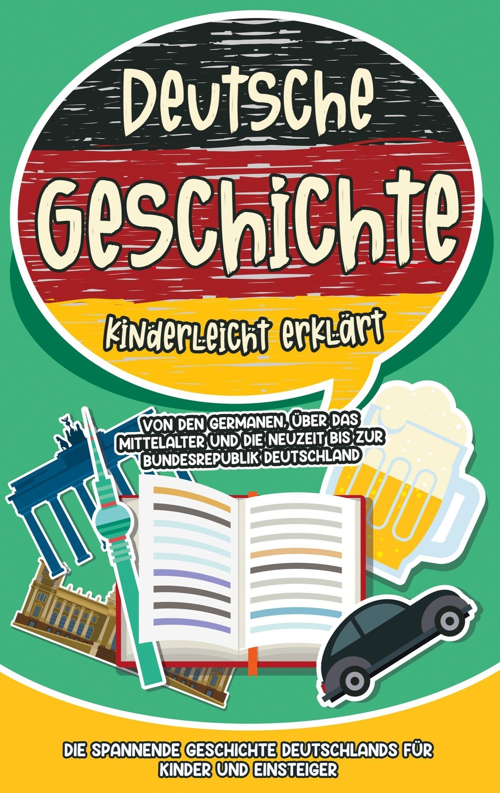 Deutsche Geschichte Kinderleicht Erklärt: Von Den Germanen, Über