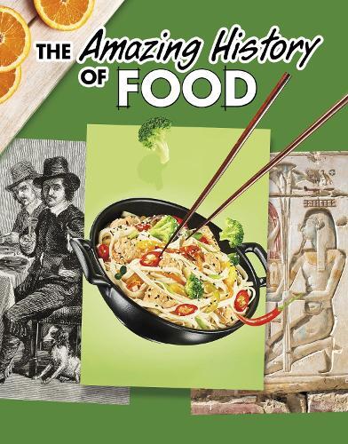 Kesha Grant The Amazing History of Food (Tascabile) Amazing Histories