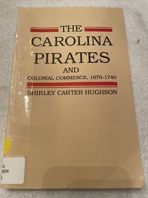 The Carolina Pirates & Colonial Commerce 1679-1730 Shirley Carter Hughson 1992