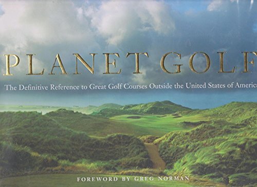 Planet Golf  The Definitive Reference to Great Golf Courses Outsi