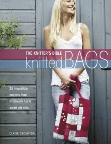 Knitter's Bible: Knitted Bags by Claire Crompton - 9780715323267