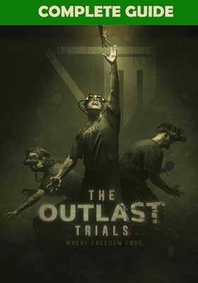The Outlast Trials Complete Guide: Tips, Tricks, Strategies, Cheats, Hints and M