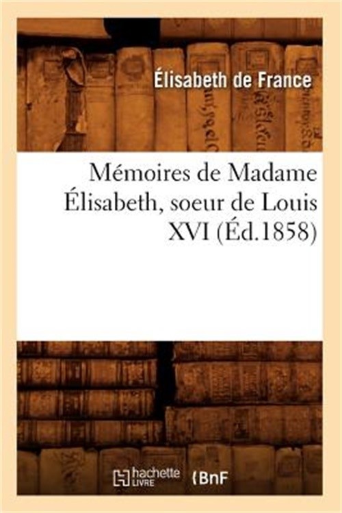 M�moires de Madame �lisabeth, Soeur de Louis XVI (�d.1858) (Paperback or Softbac