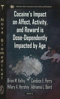 Cocaine's Impact on Affect, Activity & Reward is by Brian M Kelley HARDBACK