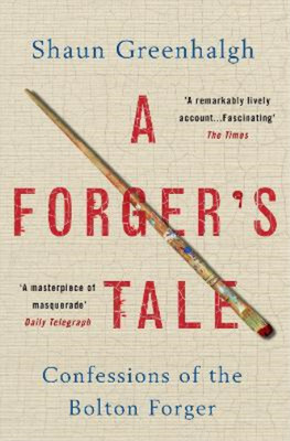 A Forgers Tale: Confessions of the Bolton Forger, Greenhalgh, Shaun, Used; Good 
