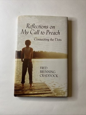 Reflections on My Call to Preach : Connecting the Dots by Fred Craddock...