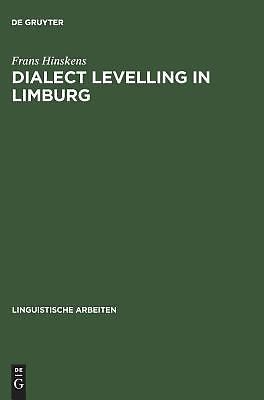 Linguistische Arbeiten Ser.: Dialect Levelling in Limburg : Structural ...