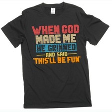 Funny When god created me T-shirt birthday gift humorous tee shirt Men's shirts