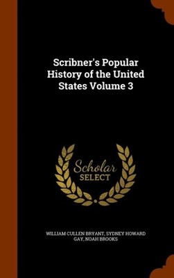 Bryant - Scribner's Popular History of the United States Volume 3 - Ne - X555z