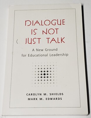 Dialogue Is Not Just Talk: A New Ground for Educational Leadership SIGNED 