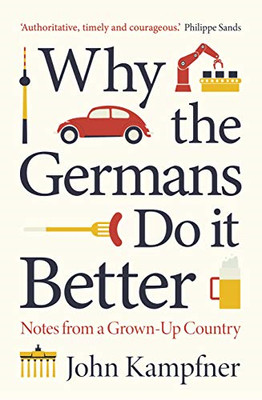 Why the Germans Do it Better: Notes from a Grown-Up Country - Kampfner, John