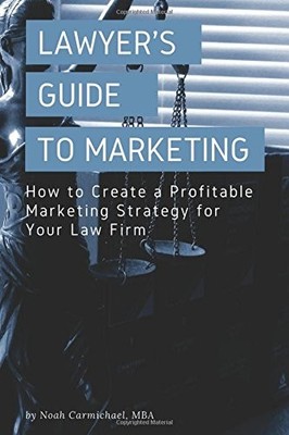 A LAWYER'S GUIDE TO MARKETING: HOW TO CREATE A PROFITABLE By Noah Carmichael NEW