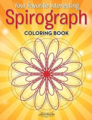 Your Favorite Interesting Spirograph Coloring Book by Activibooks (2016, ...