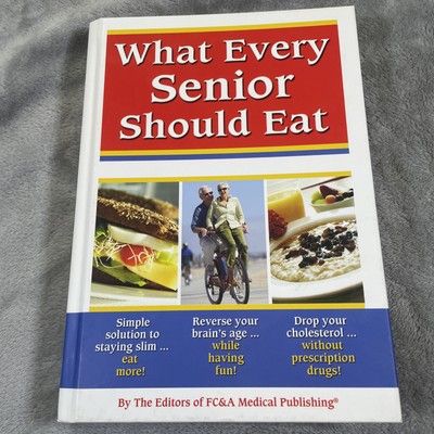 WHAT EVERY SENIOR SHOULD EAT BY EDITORS OF FC&A MEDICAL PUBLISHING VERY GOOD