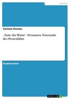 Taste The Waste . Persuasive Potenziale Des Protestfilms Corinna Gronau Buch