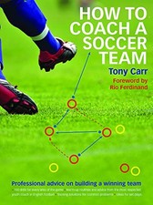 How to Coach a Soccer Team: Professional..., Carr, Tony