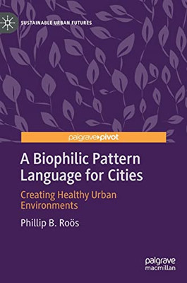 A Biophilic Pattern  Language for Cities:  Creating Hea - Hardback NEW Ros, Phil