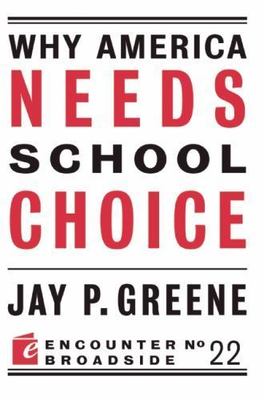 Why America Needs School Choice by Greene, Jay P.