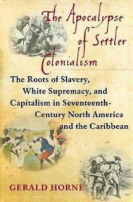 The Apocalypse of Settler Colonialism: The Roots of Slavery, White Supremacy,...