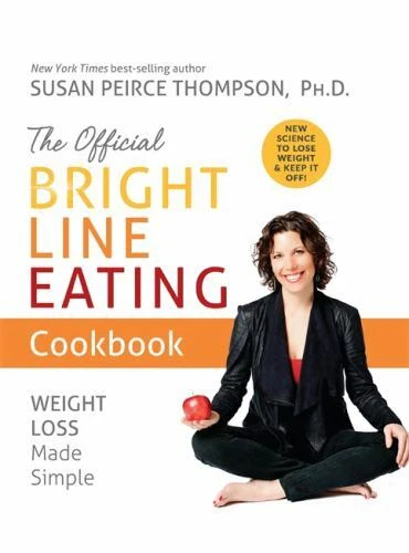 The Official Bright Line Eating Cookbook: Weight Loss Made Simple  Peirce Thomps
