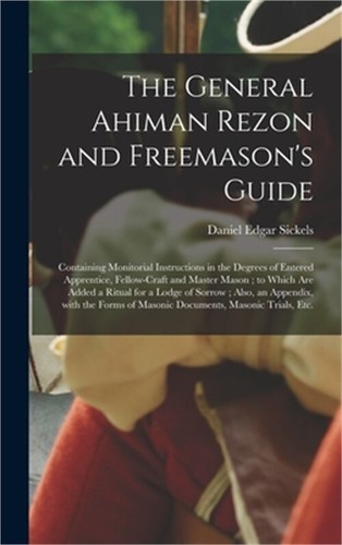 The General Ahiman Rezon and Freemason's Guide: Containing Monitorial Instructio