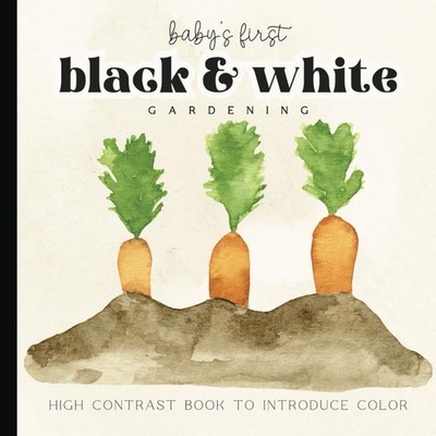 Baby First Gardening Book: Black and White Watercolor High-Contrast Pictures for