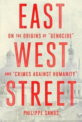 East West Street: On the Origins of ''Genocide'' and ''Crimes Against Humanity'' (D,