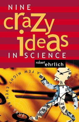 Nine Crazy Ideas in Science: A Few Might Even Be True - Paperback NEW Robert Ehr