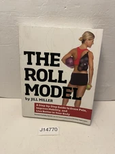 Roll Model : A Step-By-Step Guide to Erase Pain, Improve Mobility, and Live...
